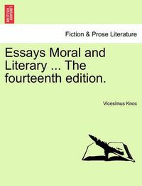 Cover image for Essays Moral and Literary ... the Fourteenth Edition.