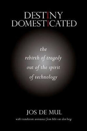 Destiny Domesticated: The Rebirth of Tragedy out of the Spirit of Technology