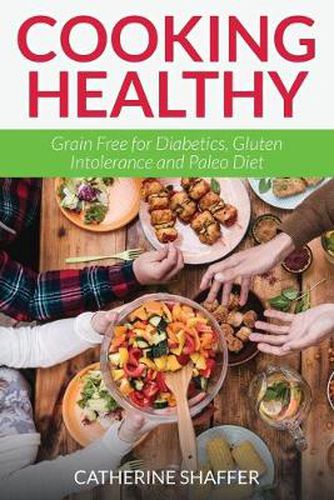 Cover image for Cooking Healthy: Grain Free for Diabetics, Gluten Intolerance and Paleo Diet