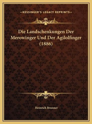 Die Landschenkungen Der Merowinger Und Der Agilolfinger (188die Landschenkungen Der Merowinger Und Der Agilolfinger (1886) 6)