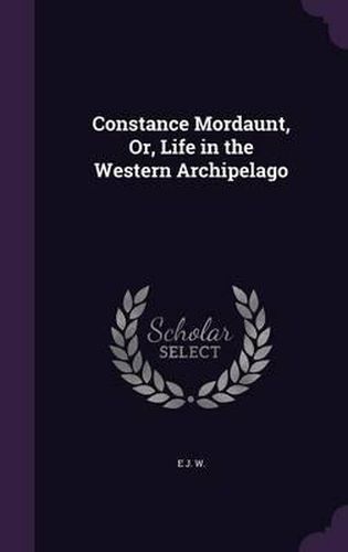 Cover image for Constance Mordaunt, Or, Life in the Western Archipelago