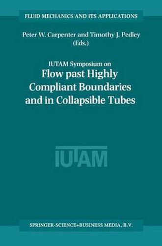 Flow Past Highly Compliant Boundaries and in Collapsible Tubes: Proceedings of the IUTAM Symposium held at the University of Warwick, United Kingdom, 26-30 March 2001