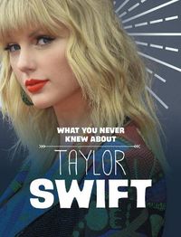 Cover image for What You Never Knew About Taylor Swift