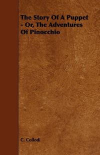 Cover image for The Story of a Puppet - Or, the Adventures of Pinocchio