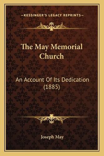 The May Memorial Church: An Account of Its Dedication (1885)