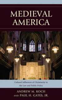 Cover image for Medieval America: Cultural Influences of Christianity in the Law and Public Policy