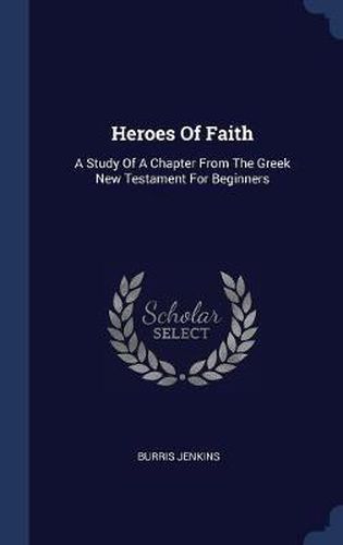 Heroes of Faith: A Study of a Chapter from the Greek New Testament for Beginners