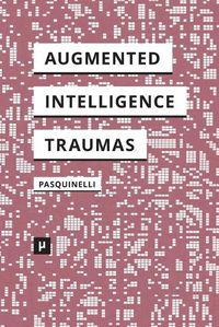 Cover image for Alleys of Your Mind: Augmented Intelligence and Its Traumas