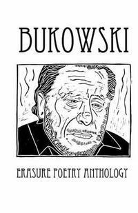Cover image for Bukowski Erasure Poetry Anthology: A Collection of Poems Based on the Writings of Charles Bukowski
