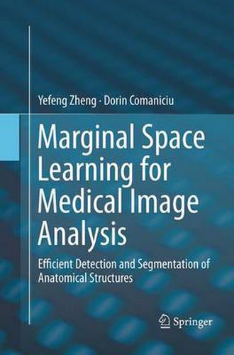 Cover image for Marginal Space Learning for Medical Image Analysis: Efficient Detection and Segmentation of Anatomical Structures