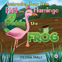Cover image for Embracing Your Skin with Fifi the Flamingo and Freddie the Frog
