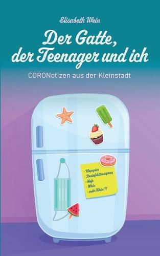 Cover image for Der Gatte, der Teenager und ich: CORONotizen aus der Kleinstadt