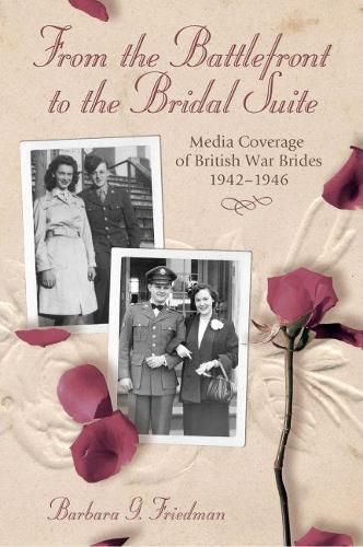 Cover image for From the Battlefront to the Bridal Suite: Media Coverage of British War Brides, 1942-1946