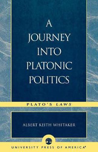 Cover image for A Journey Into Platonic Politics: Plato's Laws