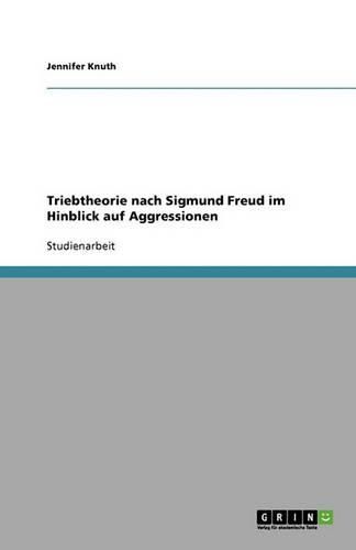Cover image for Triebtheorie nach Sigmund Freud im Hinblick auf Aggressionen