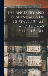 Cover image for The Ancestry and Descendants of Gustavus Beall and Thomas Heugh Beall