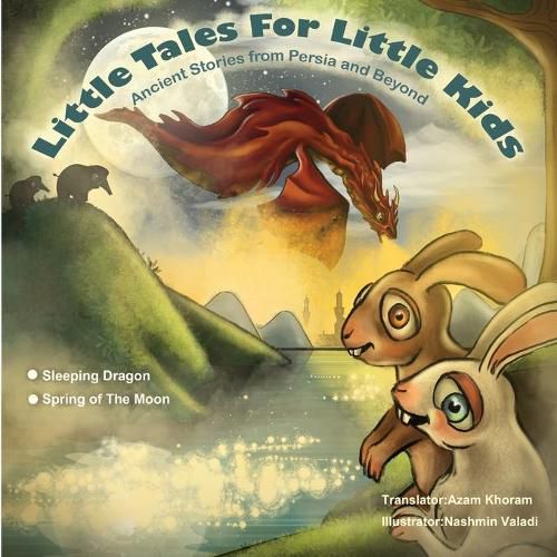 Cover image for Sleeping Dragon and Spring of the Moon: Little Tales for Little Kids: Ancient Stories from Persia and Beyond.