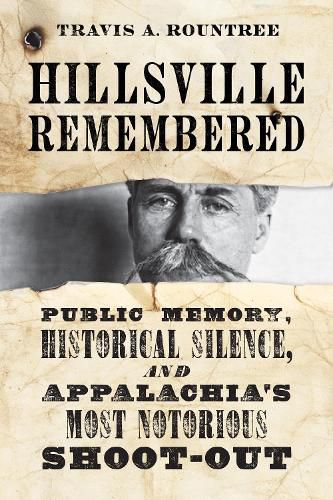Cover image for Hillsville Remembered: Public Memory, Historical Silence, and Appalachia's Most Notorious Shootout