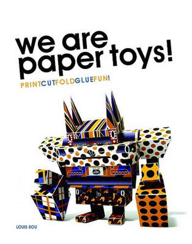 Cover image for We Are Paper Toys: Print-Cut-Fold-Glue-Fun