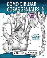 Cover image for Como dibujar cosas geniales: : Una guia de dibujo para profesores y estudiantes