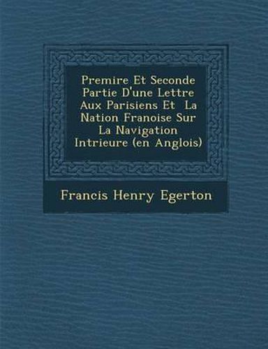 Premi Re Et Seconde Partie D'Une Lettre Aux Parisiens Et La Nation Fran Oise Sur La Navigation Int Rieure (En Anglois)