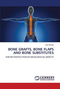 Cover image for Bone Grafts, Bone Flaps and Bone Substitutes