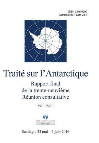 Cover image for Rapport Final de la Trente-Neuvi me R union Consultative Du Trait  Sur l'Antarctique - Volume I