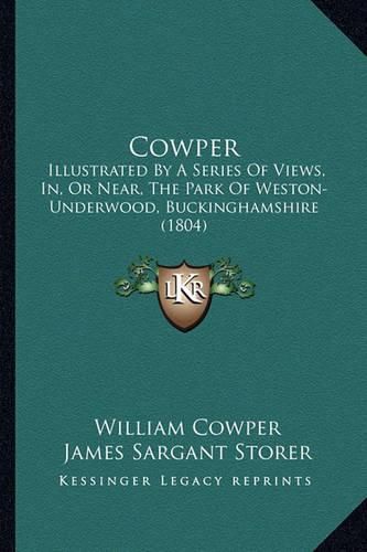 Cowper: Illustrated by a Series of Views, In, or Near, the Park of Weston-Underwood, Buckinghamshire (1804)