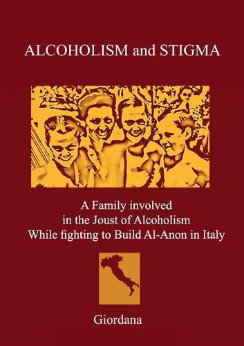 Cover image for ALCOHOLISM AND STIGMA. A Family involved in the Joust of Alcoholism While fighting to Build Al-Anon in Italy.