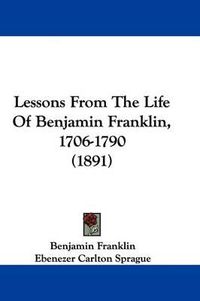 Cover image for Lessons from the Life of Benjamin Franklin, 1706-1790 (1891)
