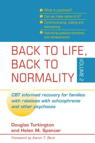 Cover image for Back to Life, Back to Normality: Volume 2: CBT Informed Recovery for Families with Relatives with Schizophrenia and Other Psychoses