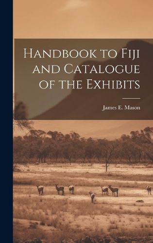 Cover image for Handbook to Fiji and Catalogue of the Exhibits