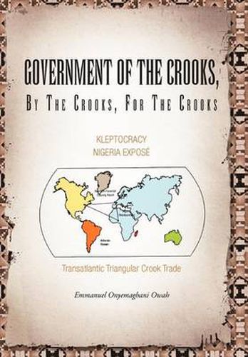 Cover image for Government of the Crooks, by the Crooks, for the Crooks: Kleptocracy Nigeria Expose