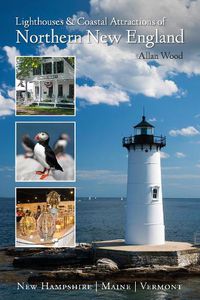 Cover image for Lighthouses and Coastal Attractions of Northern New England: New Hampshire, Maine, and Vermont