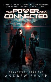 Cover image for The Power Of A Connected: Neither vampires nor humans are free - who will win?