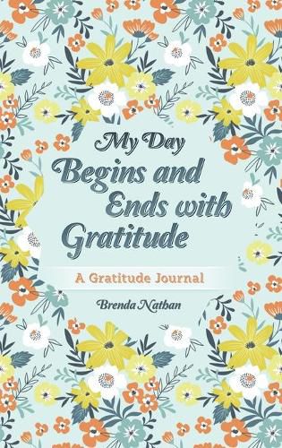 Cover image for My Day Begins and Ends with Gratitude: A Gratitude Journal