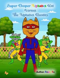 Cover image for Super Dooper Alphabet Kid Versus The Alphabet Bandits