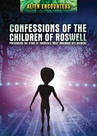 Cover image for Confessions of the Children of Roswell: Preserving the Story of America's Most Infamous UFO Incident