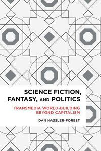 Cover image for Science Fiction, Fantasy, and Politics: Transmedia World-Building Beyond Capitalism