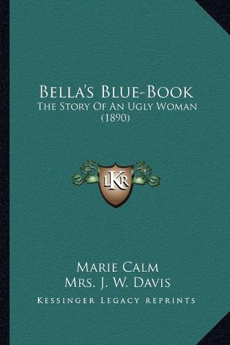 Bella's Blue-Book: The Story of an Ugly Woman (1890)