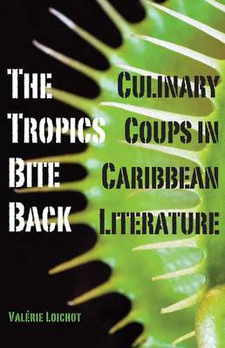 Cover image for The Tropics Bite Back: Culinary Coups in Caribbean Literature