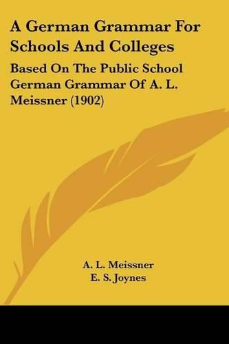 Cover image for A German Grammar for Schools and Colleges: Based on the Public School German Grammar of A. L. Meissner (1902)