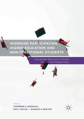 Cover image for Widening Participation, Higher Education and Non-Traditional Students: Supporting Transitions through Foundation Programmes