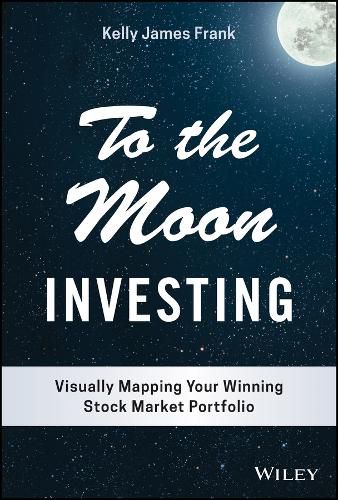 Cover image for To the Moon Investing: Visually Mapping Your Winni ng Stock Market Portfolio