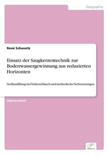 Cover image for Einsatz der Saugkerzentechnik zur Bodenwassergewinnung aus reduzierten Horizonten: Stoffausfallung im Foerderschlauch und methodische Verbesserungen