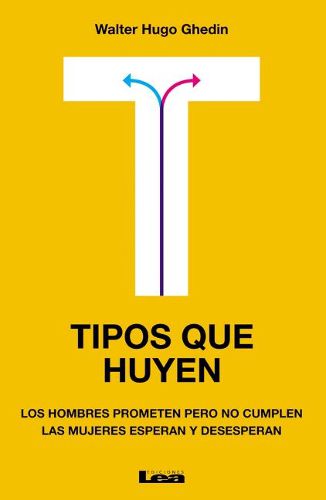 Cover image for Tipos Que Huyen: Los Hombres Prometen Pero No Cumplen, Las Mujeres Esperan Y Desesperan