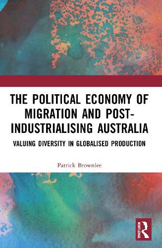 Cover image for The Political Economy of Migration and Post-industrialising Australia