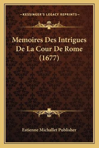 Cover image for Memoires Des Intrigues de La Cour de Rome (1677)