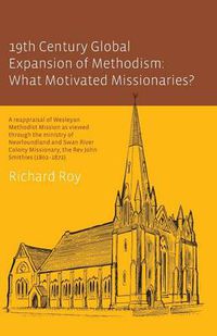 Cover image for 19th Century Global Expansion of Methodism: What Motivated Missionaries?