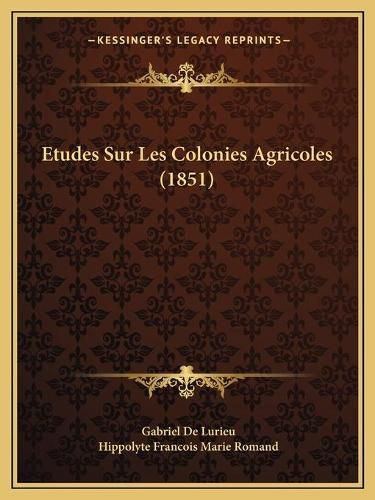 Etudes Sur Les Colonies Agricoles (1851)